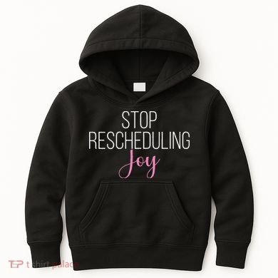 Stop Rescheduling Joy Funny Saying Women Apparel Kids Hoodie