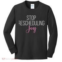 Stop Rescheduling Joy Funny Saying Women Apparel Kids Long Sleeve Shirt thumb 0