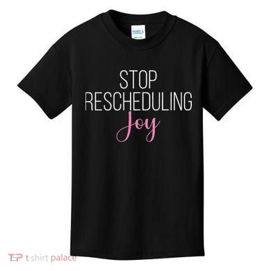 Stop Rescheduling Joy Funny Saying Women Apparel Kids T-Shirt