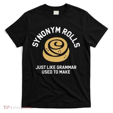 Synonym Rolls Just Like Grammar Used To Make Humor T-Shirt