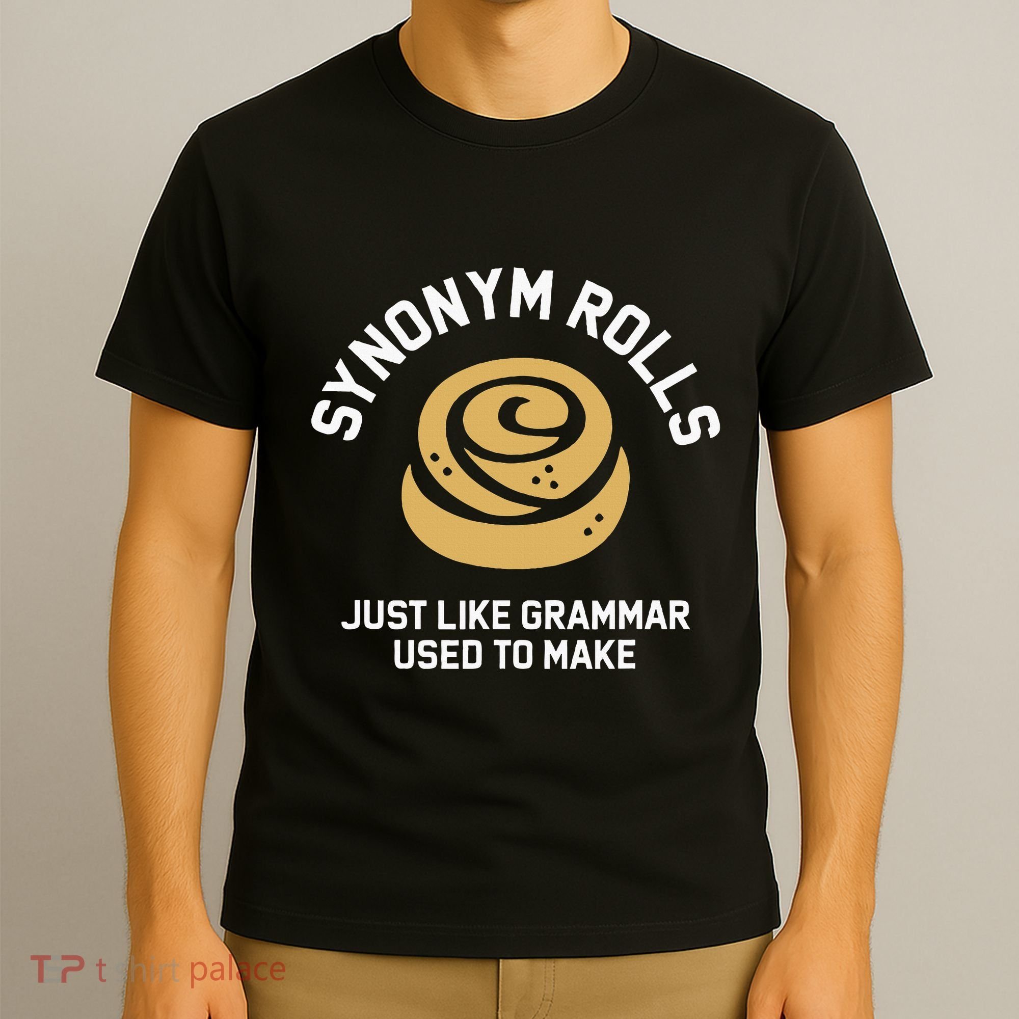 Synonym Rolls Just Like Grammar Used To Make Humor T-Shirt