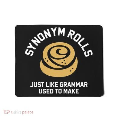 Synonym Rolls Just Like Grammar Used To Make Humor Mousepad