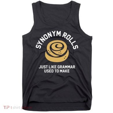 Synonym Rolls Just Like Grammar Used To Make Humor Tank Top