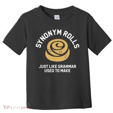 Synonym Rolls Just Like Grammar Used To Make Humor Toddler T-Shirt