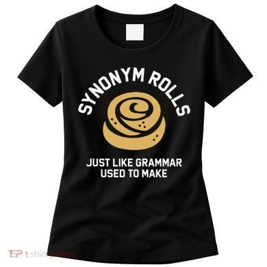 Synonym Rolls Just Like Grammar Used To Make Humor Women's T-Shirt