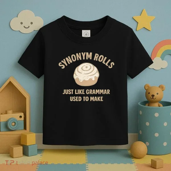 Synonym Rolls: Just Like Grammar Used to Make Toddler T-Shirt