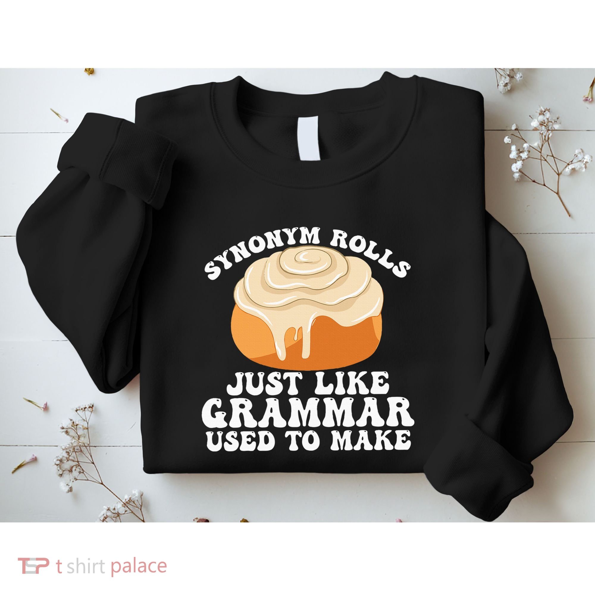 Synonym Rolls Just Like Grammar Used To Make Sweatshirt