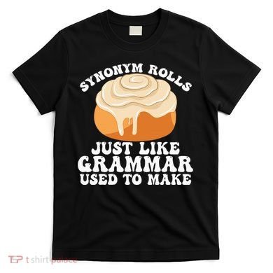 Synonym Rolls Just Like Grammar Used To Make T-Shirt