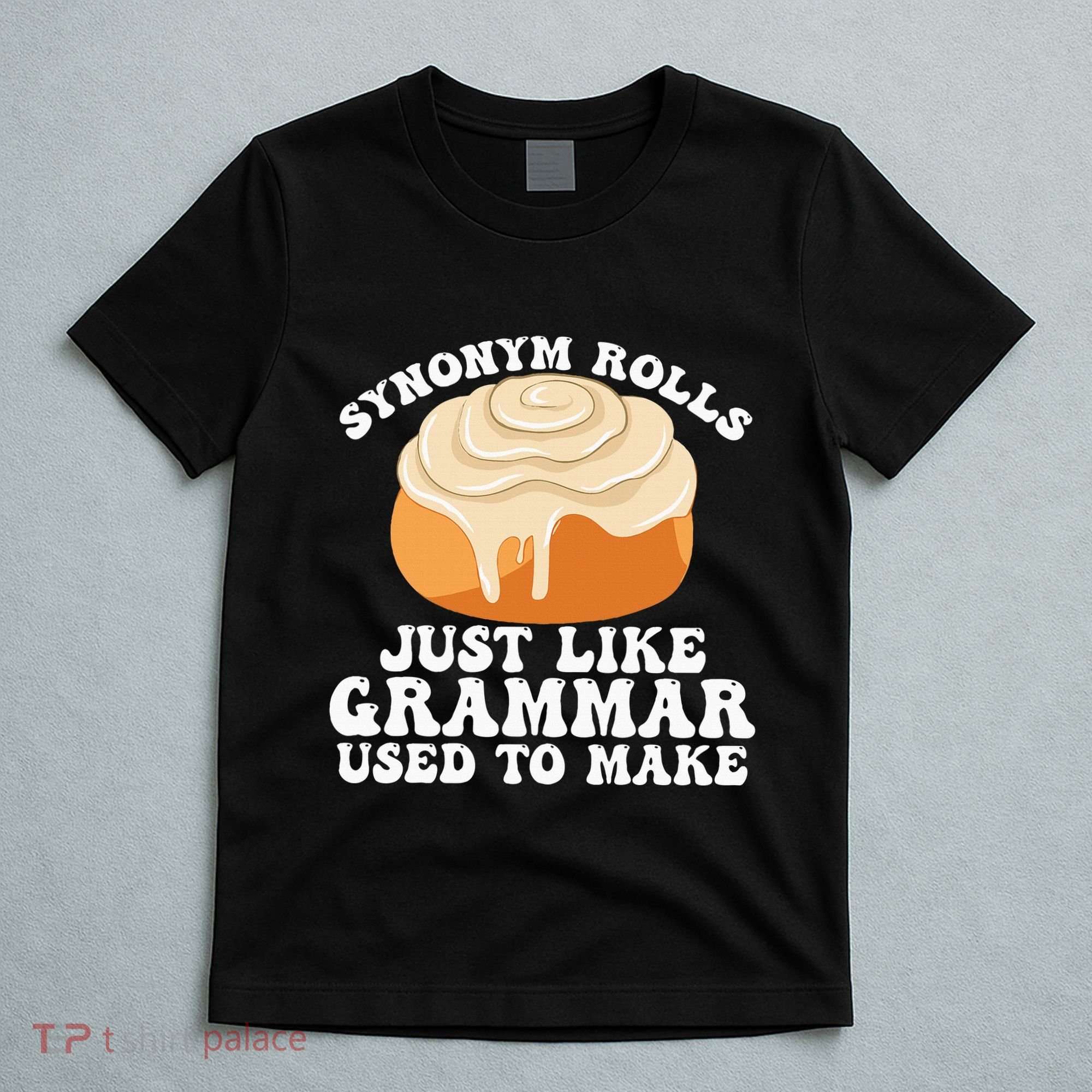 Synonym Rolls Just Like Grammar Used To Make T-Shirt