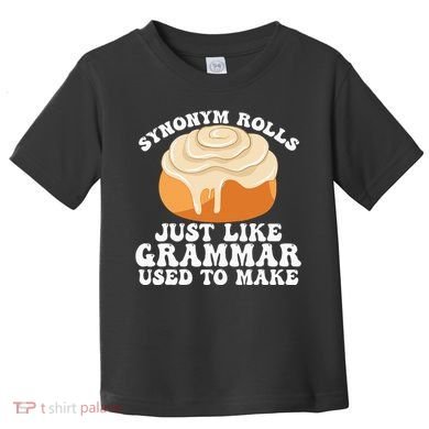 Synonym Rolls Just Like Grammar Used To Make Toddler T-Shirt