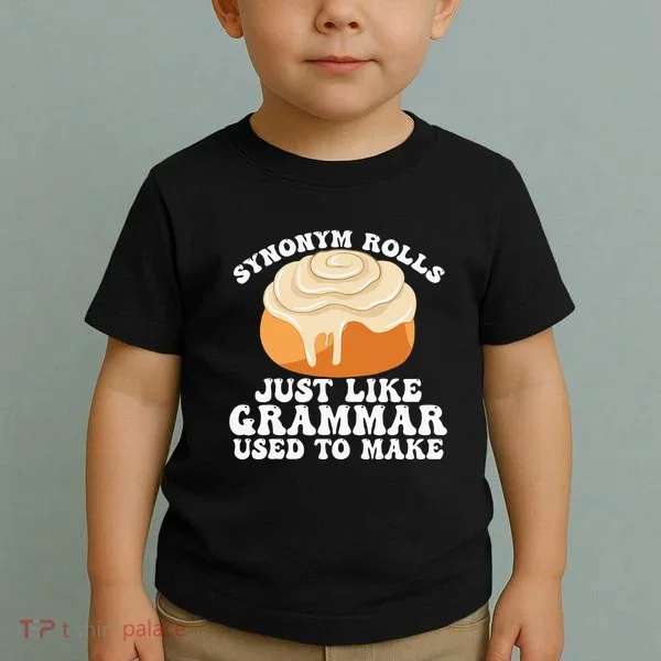 Synonym Rolls Just Like Grammar Used To Make Toddler T-Shirt