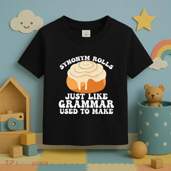 Synonym Rolls Just Like Grammar Used To Make Toddler T-Shirt