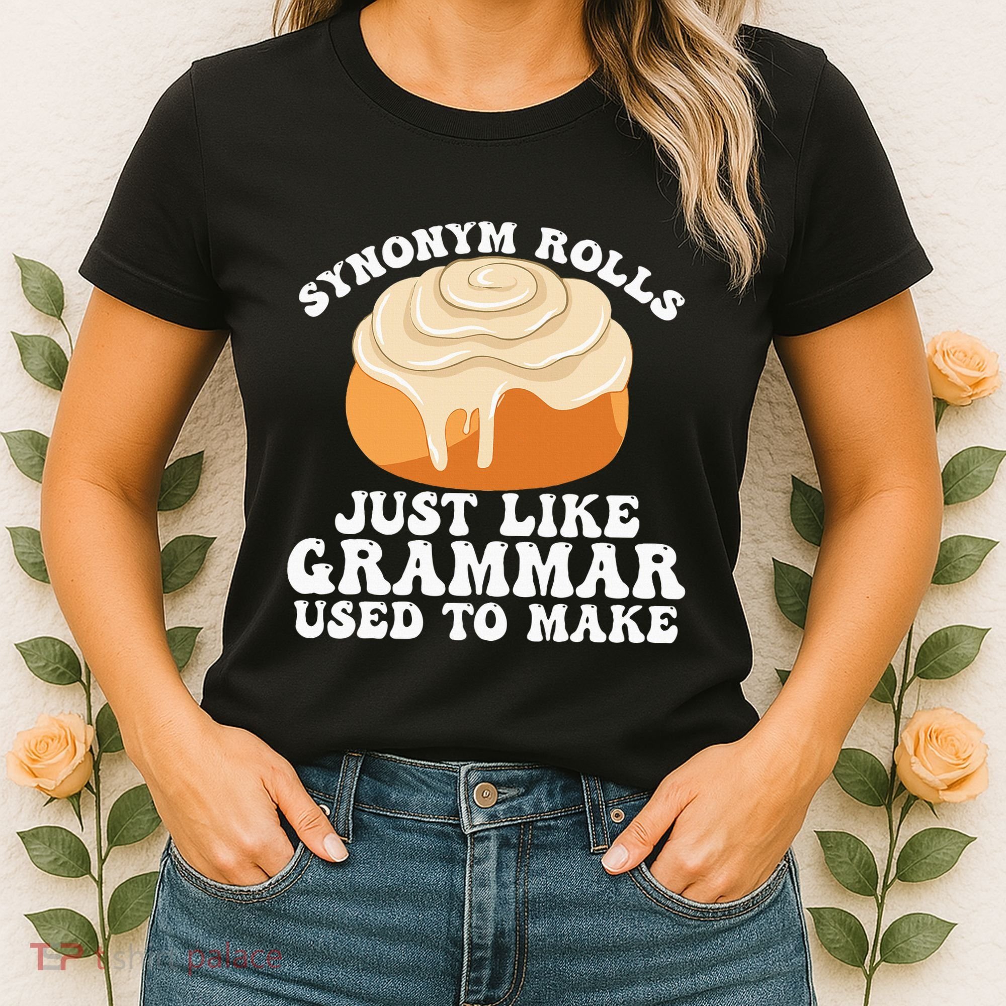 Synonym Rolls Just Like Grammar Used To Make Women's T-Shirt