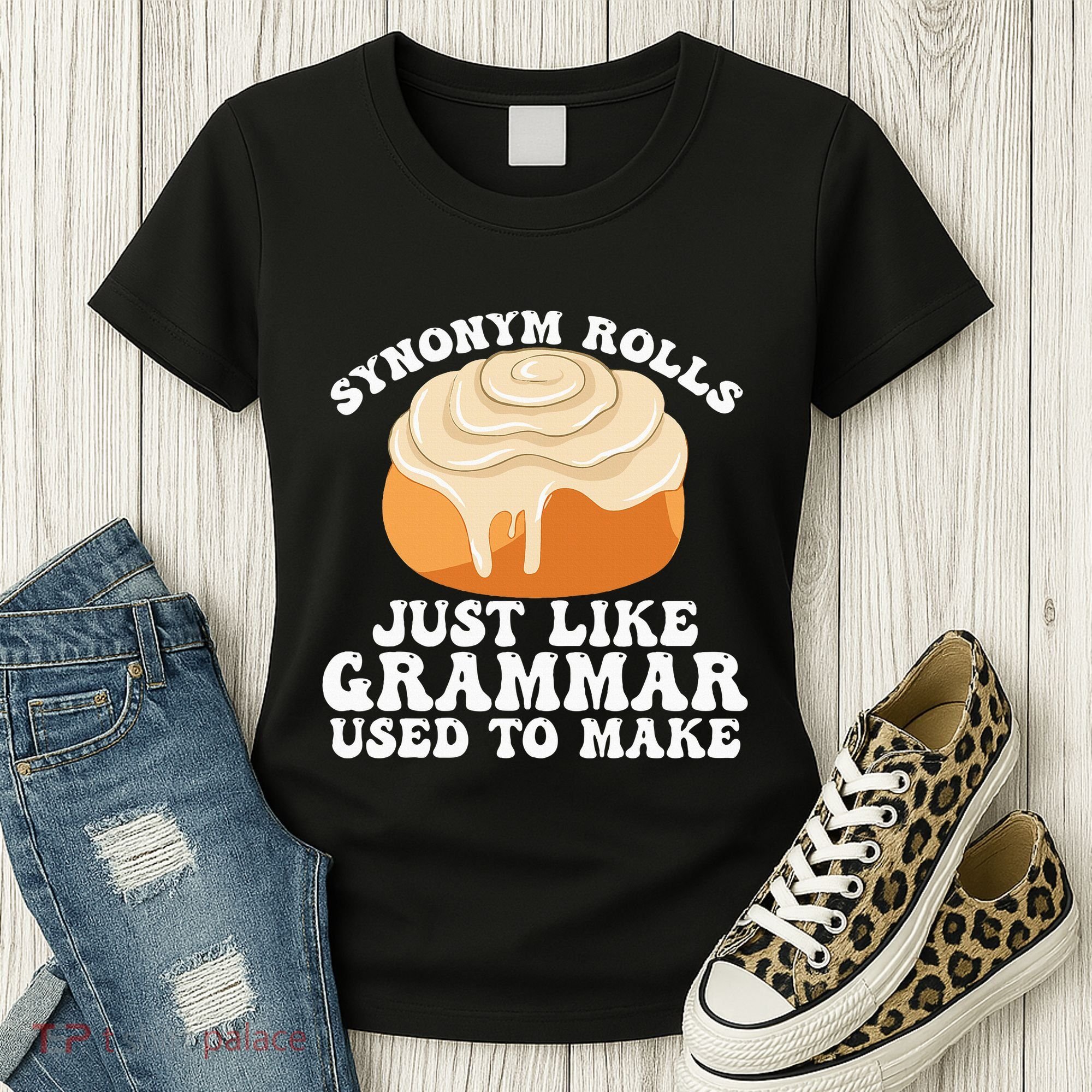 Synonym Rolls Just Like Grammar Used To Make Women's T-Shirt