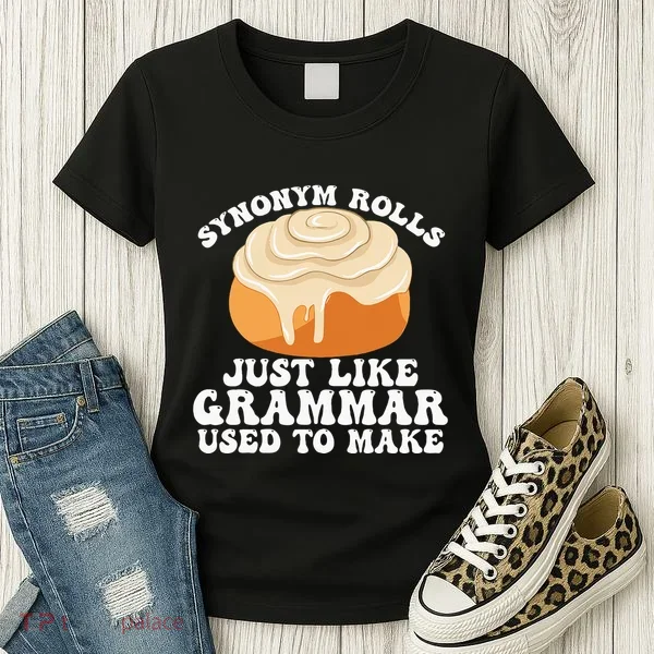 Synonym Rolls Just Like Grammar Used To Make Women's T-Shirt