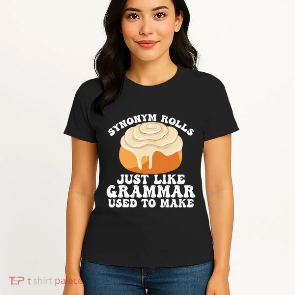 Synonym Rolls Just Like Grammar Used To Make Women's T-Shirt