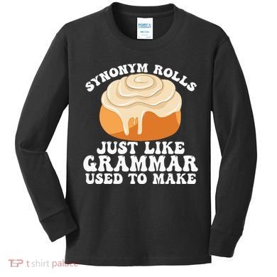 Synonym Rolls Just Like Grammar Used To Make Kids Long Sleeve Shirt