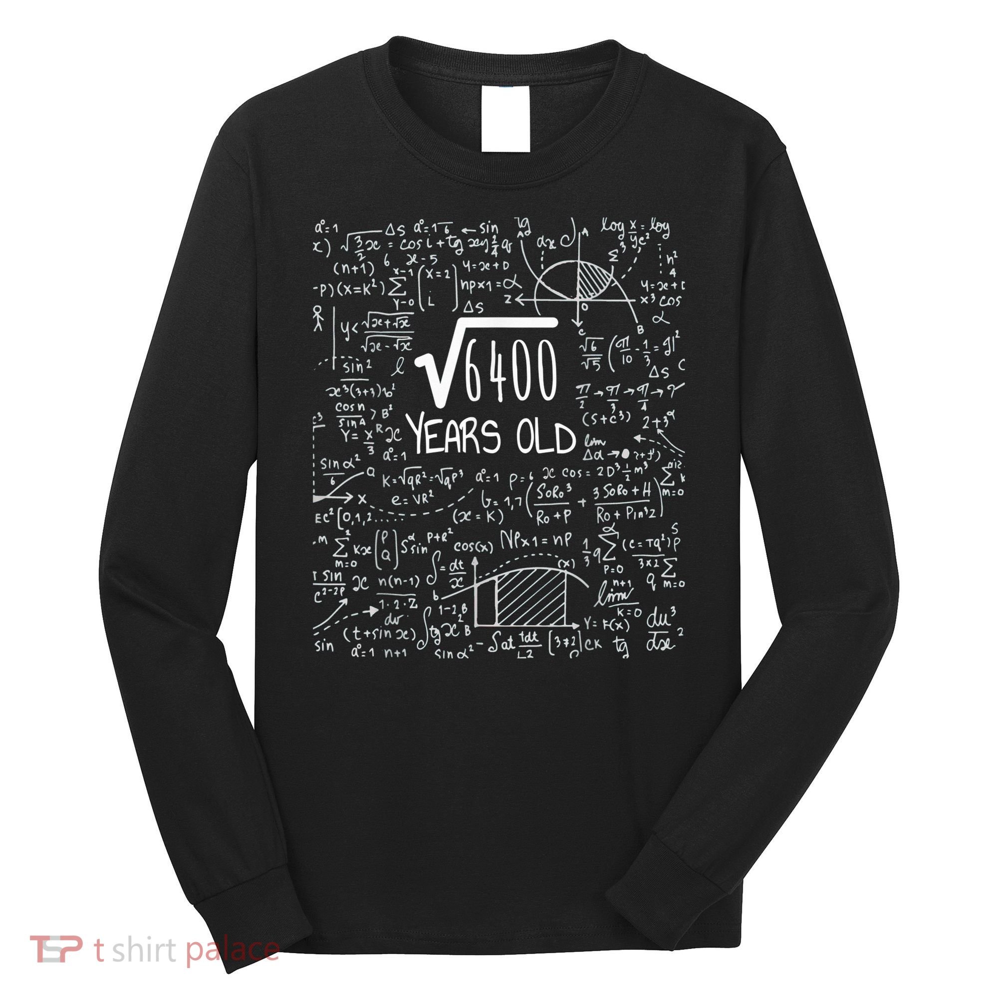 Square Root of 6400: 80 Years Old - 80th Birthday Long Sleeve Shirt
