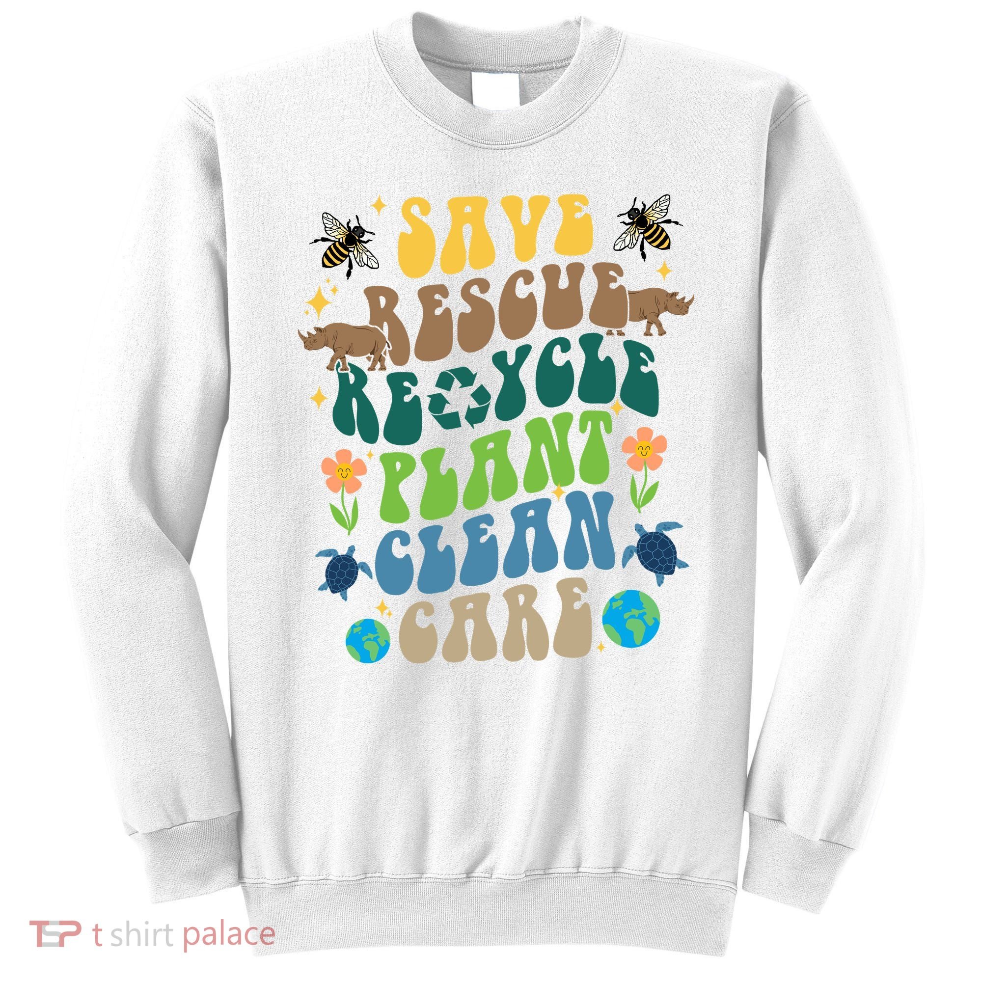 Save Rescue Recycle Plant Clean Care Earth Day Sweatshirt