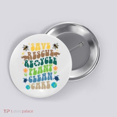 Save Rescue Recycle Plant Clean Care Earth Day Button