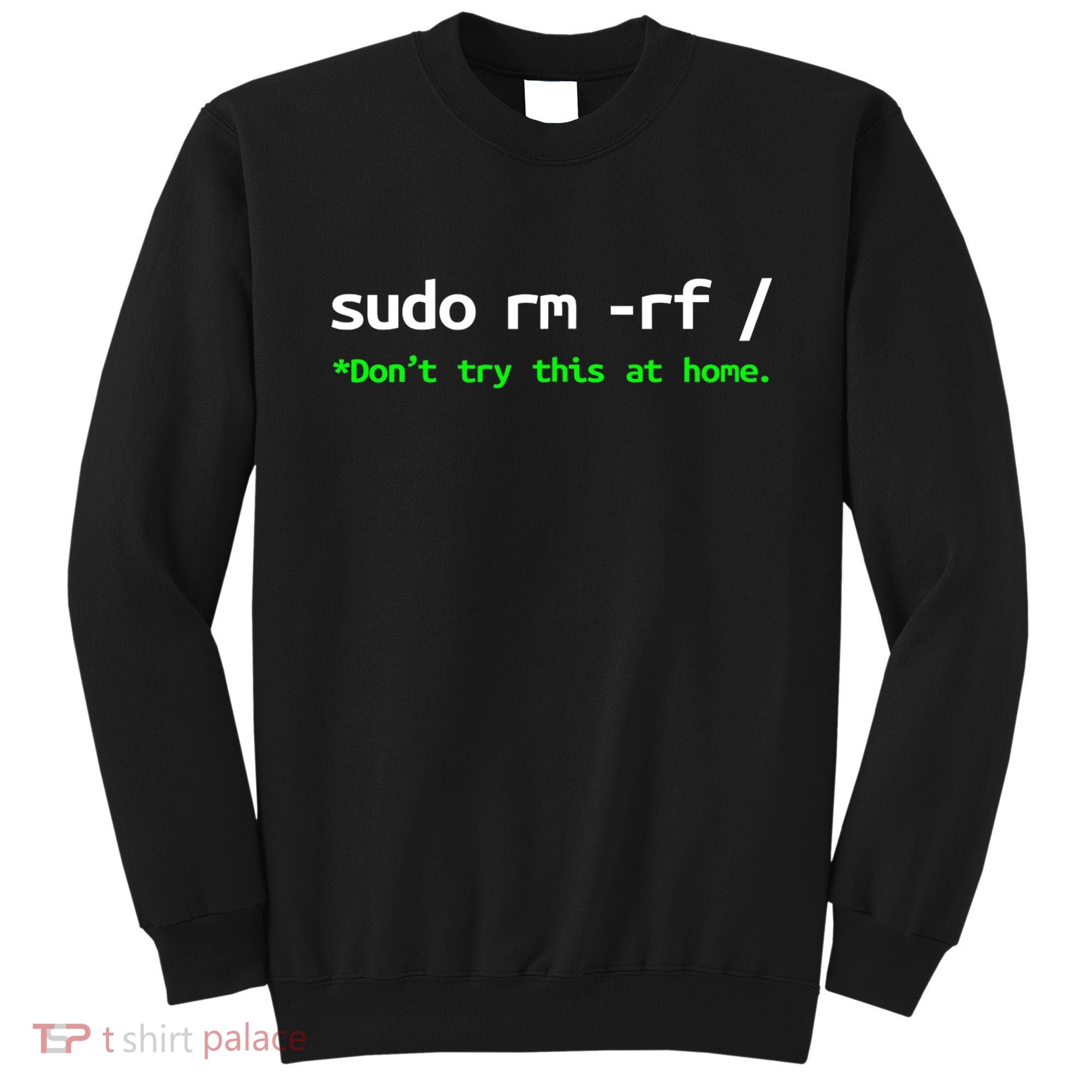 Sudo Rm Rf Linux, Programmer, Engineer, Opensource Sweatshirt
