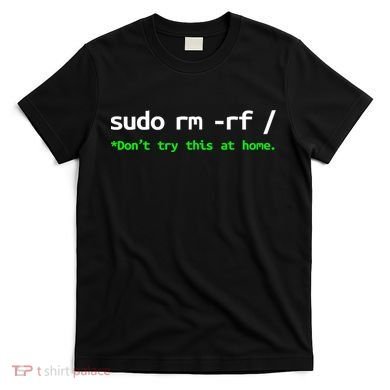 Sudo Rm Rf Linux, Programmer, Engineer, Opensource T-Shirt