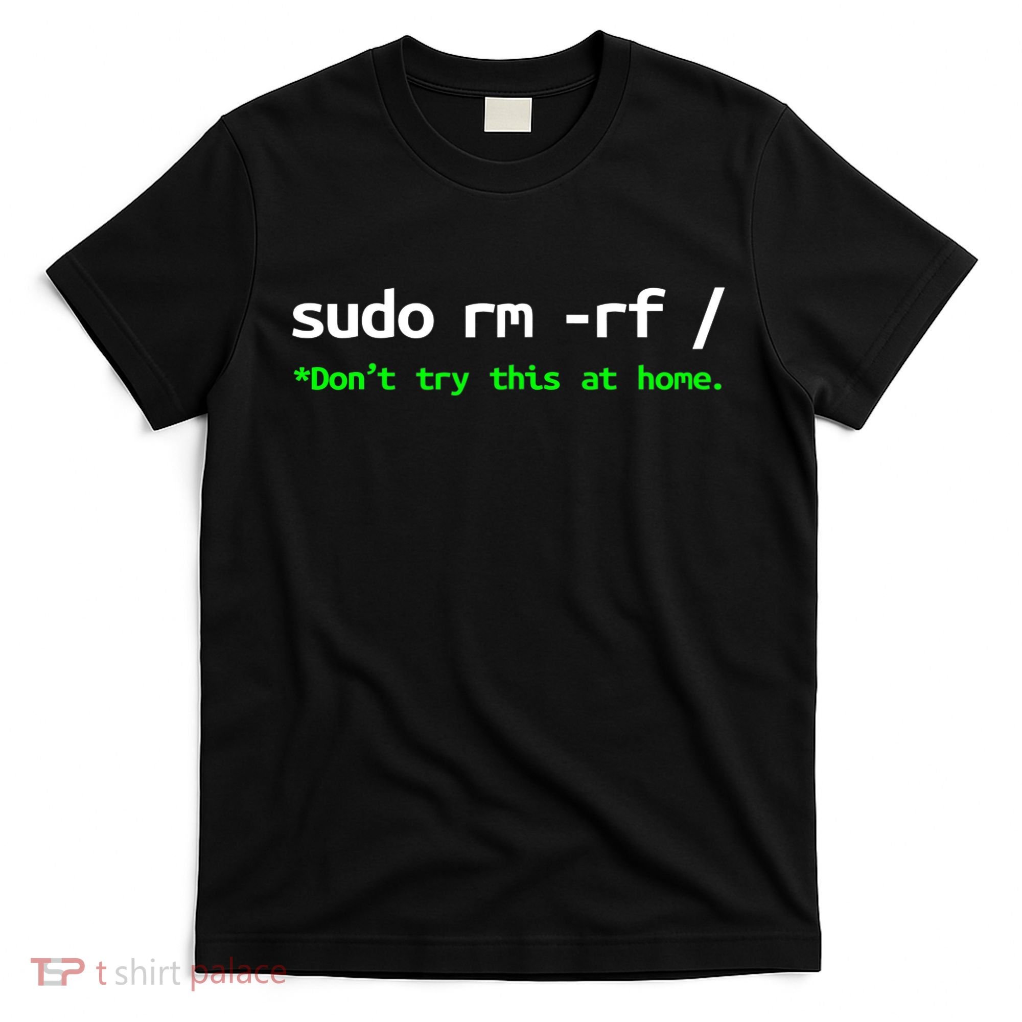 Sudo Rm Rf Linux, Programmer, Engineer, Opensource T-Shirt