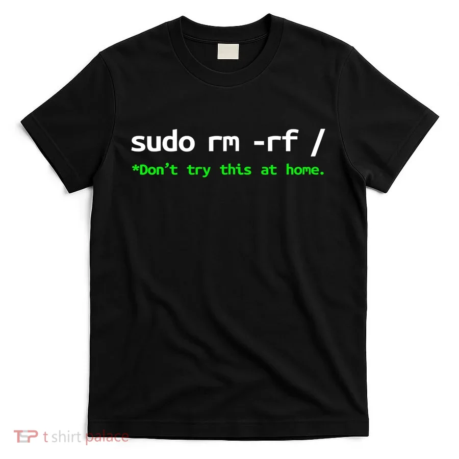 Sudo Rm Rf Linux, Programmer, Engineer, Opensource T-Shirt