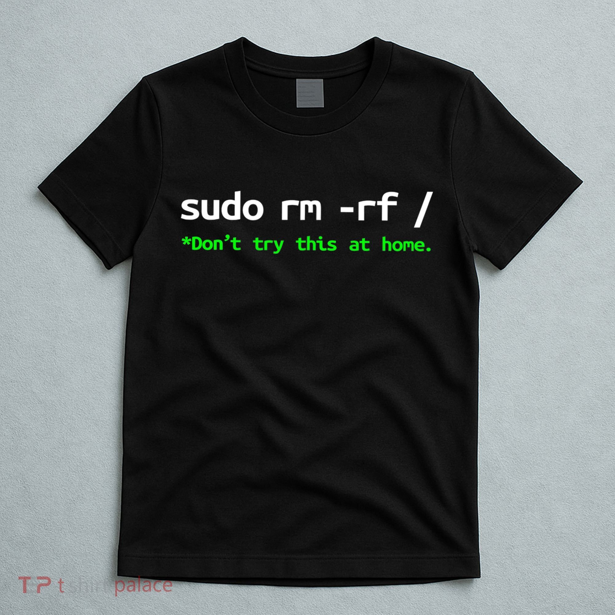 Sudo Rm Rf Linux, Programmer, Engineer, Opensource T-Shirt