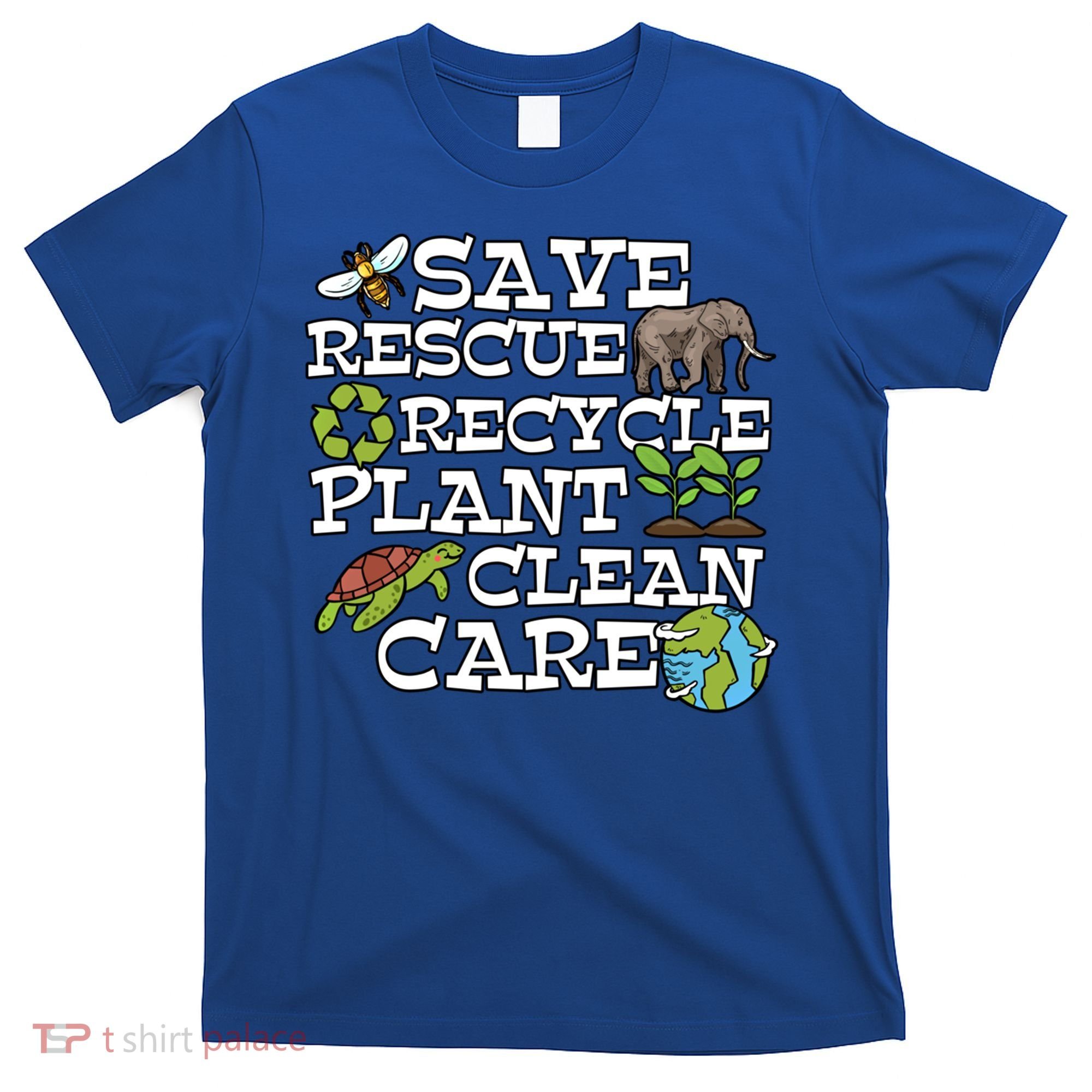 Save Rescue Recycle Plant Clean Care Earth Day Anniversary Cute Gift T-Shirt