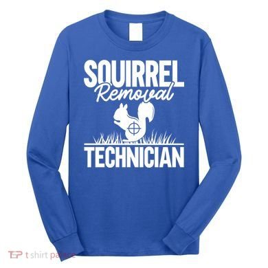 Squirrel Removal Technician Funny Squirrel Hunting Gift Long Sleeve Shirt