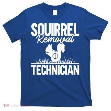 Squirrel Removal Technician Funny Squirrel Hunting Gift T-Shirt
