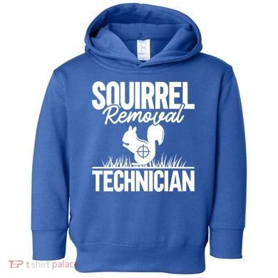 Squirrel Removal Technician Funny Squirrel Hunting Gift Toddler Hoodie