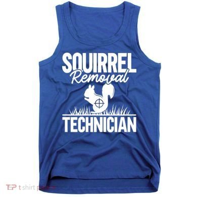 Squirrel Removal Technician Funny Squirrel Hunting Gift Tank Top