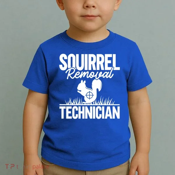 Squirrel Removal Technician Funny Squirrel Hunting Gift Toddler T-Shirt