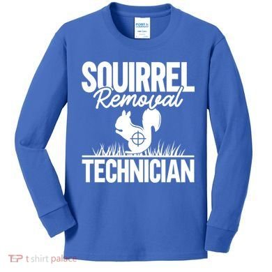 Squirrel Removal Technician Funny Squirrel Hunting Gift Kids Long Sleeve Shirt