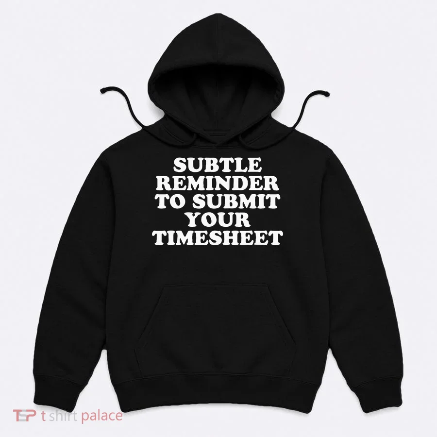 Subtle Reminder To Submit Your Timesheet Funny Hr Gift Hoodie