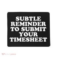 Subtle Reminder To Submit Your Timesheet Funny Hr Gift Mousepad thumb 0