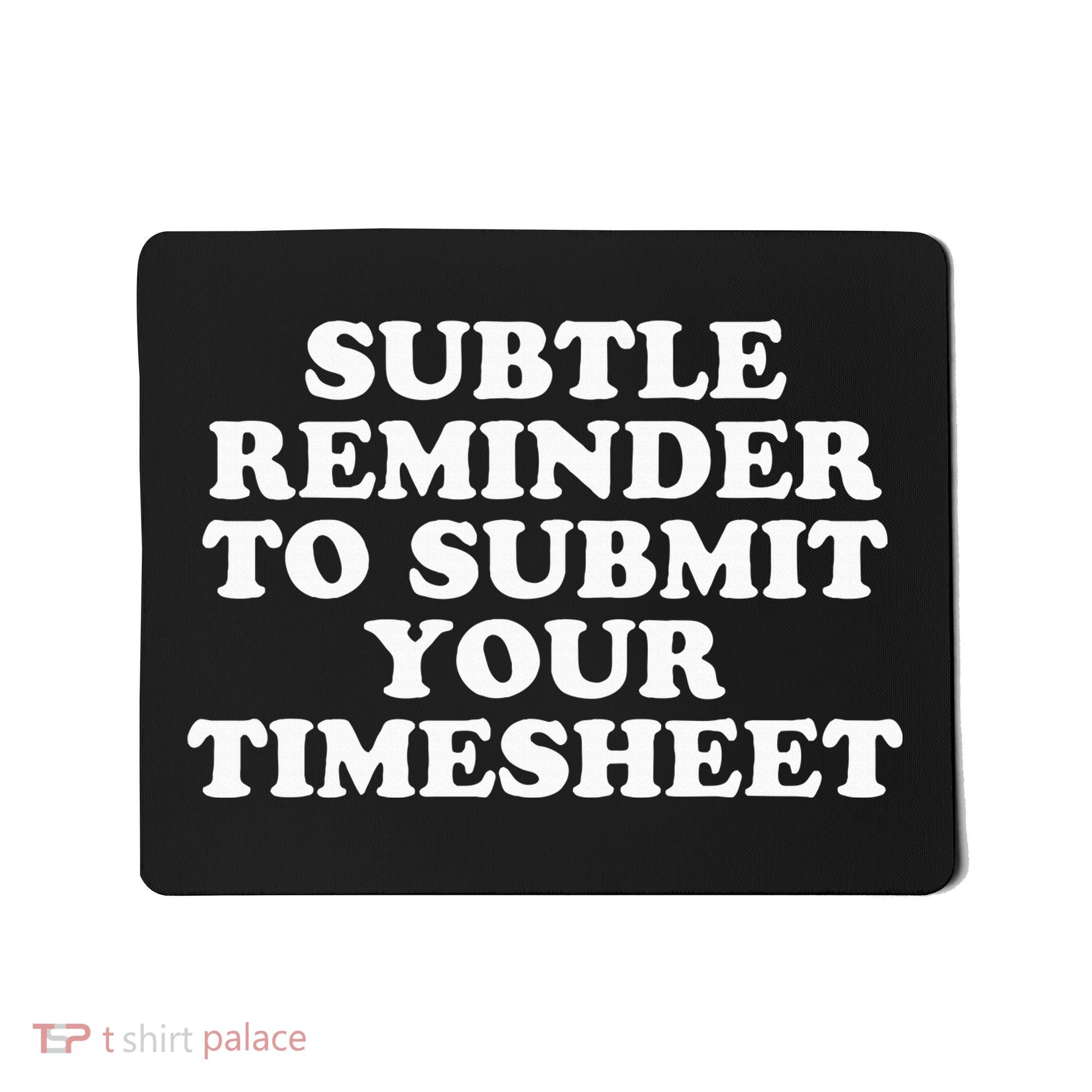 Subtle Reminder To Submit Your Timesheet Funny Hr Gift Mousepad