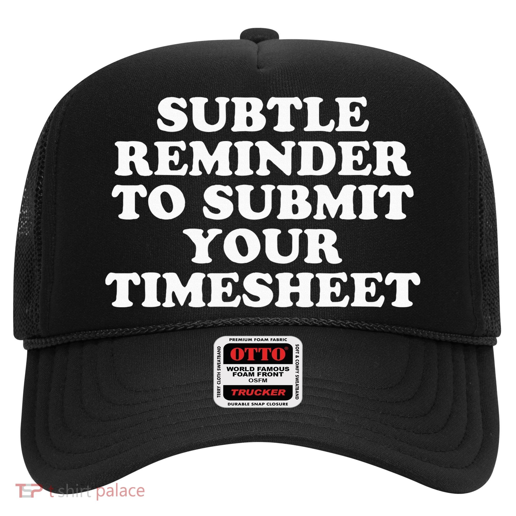 Subtle Reminder To Submit Your Timesheet Funny Hr Gift Hat