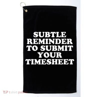 Subtle Reminder To Submit Your Timesheet Funny Hr Gift Golf Towel