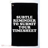 Subtle Reminder To Submit Your Timesheet Funny Hr Gift Golf Towel thumb 0