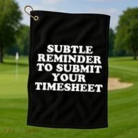 Subtle Reminder To Submit Your Timesheet Funny Hr Gift Golf Towel thumb 1