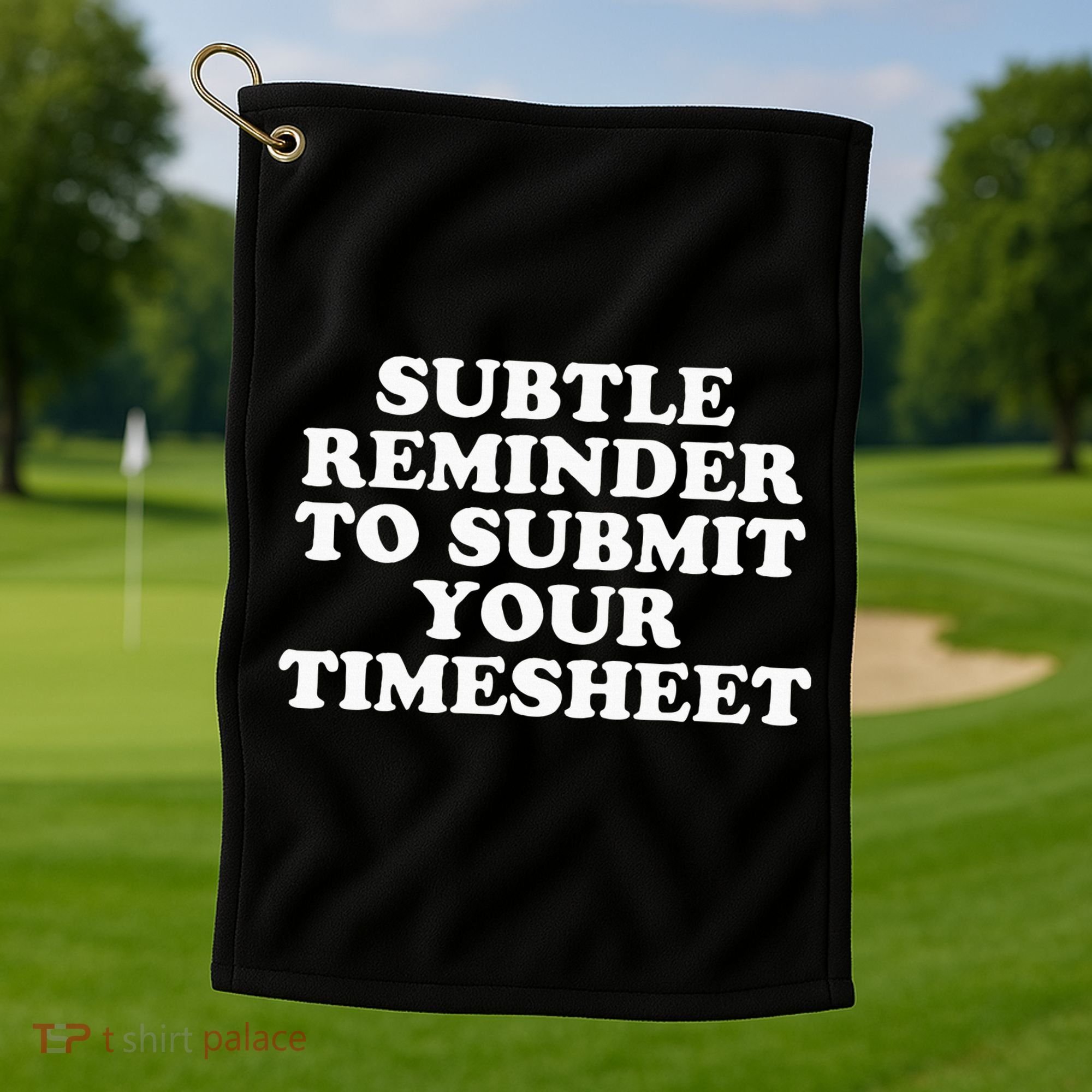 Subtle Reminder To Submit Your Timesheet Funny Hr Gift Golf Towel