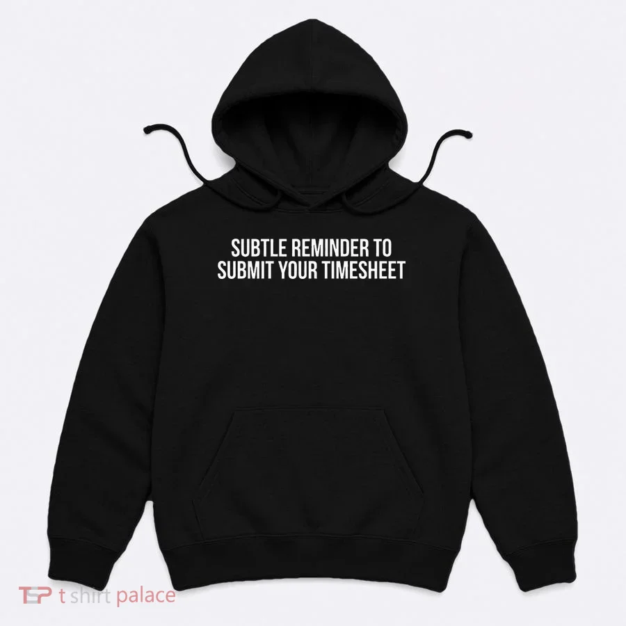 Subtle Reminder To Submit Your Timesheet Funny Hr Gift Hoodie