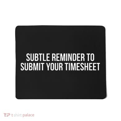 Subtle Reminder To Submit Your Timesheet Funny Hr Gift Mousepad
