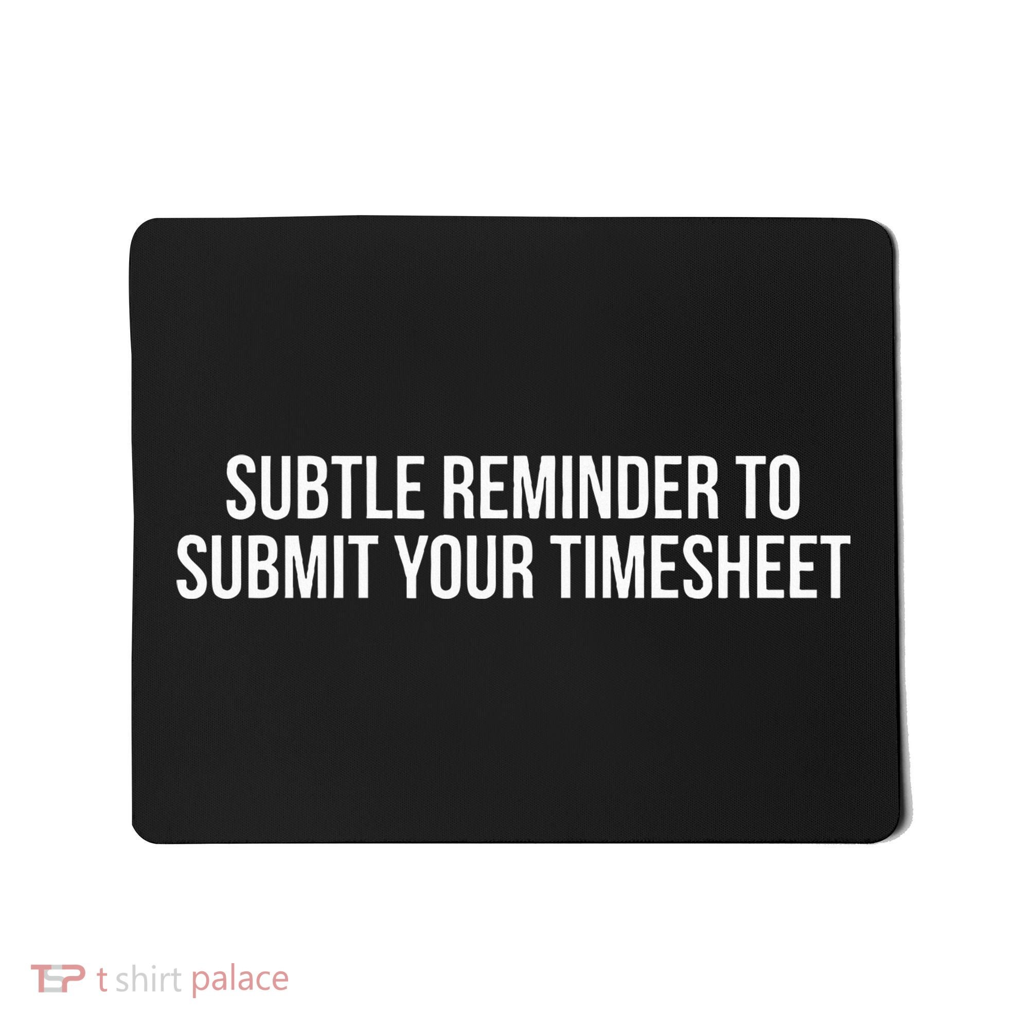 Subtle Reminder To Submit Your Timesheet Funny Hr Gift Mousepad