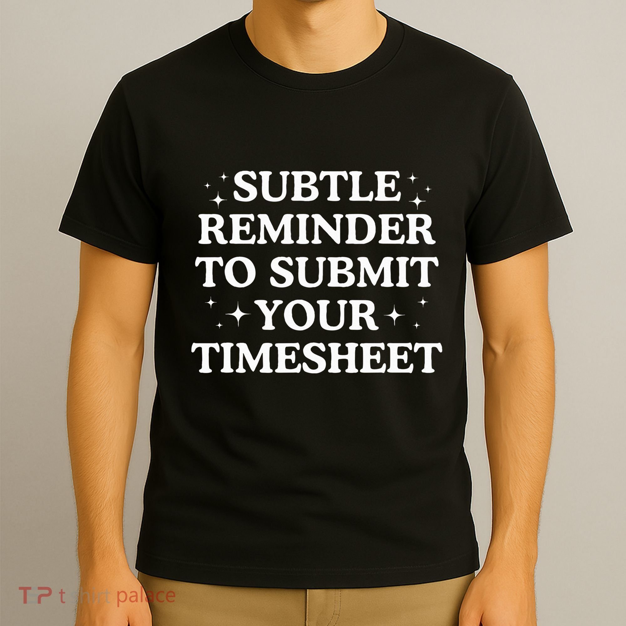 Subtle Reminder To Submit Your Timesheet Funny Hr T-Shirt
