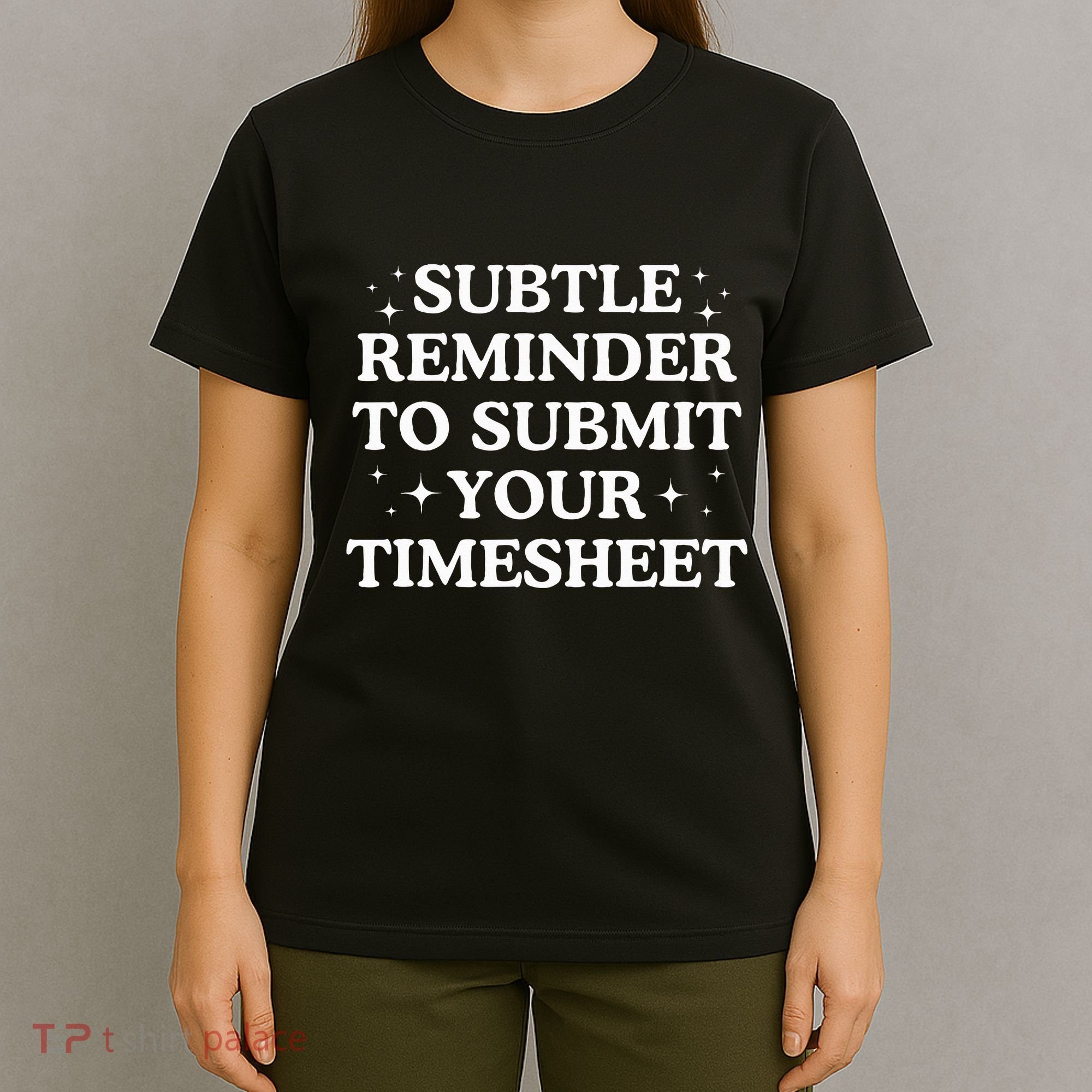 Subtle Reminder To Submit Your Timesheet Funny Hr T-Shirt