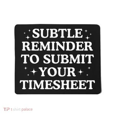 Subtle Reminder To Submit Your Timesheet Funny Hr Mousepad